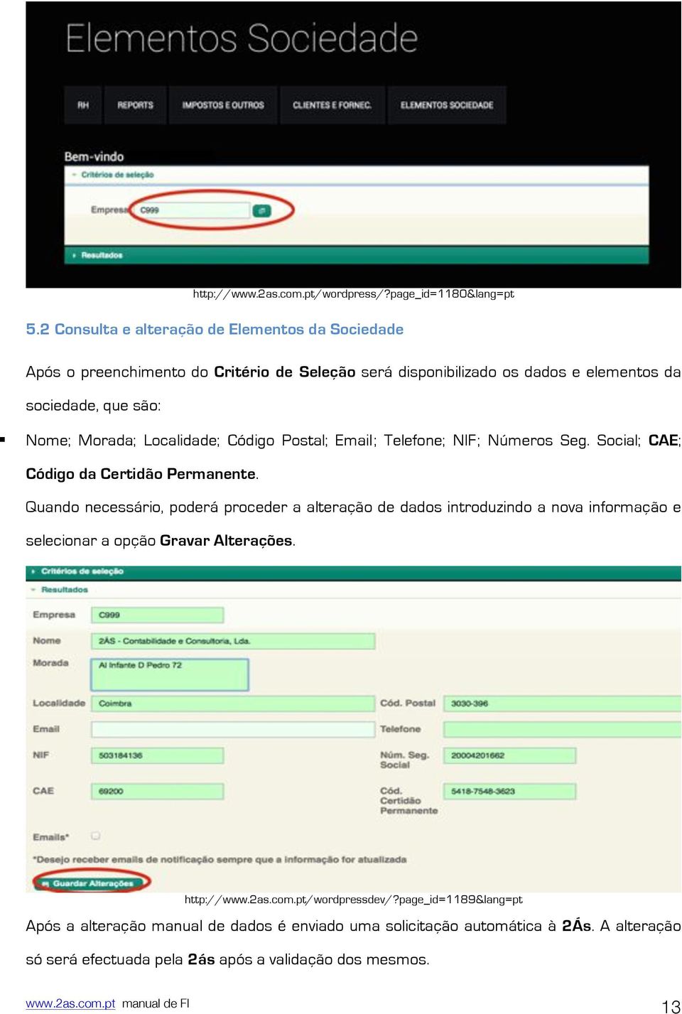 Morada; Localidade; Código Postal; Email; Telefone; NIF; Números Seg. Social; CAE; Código da Certidão Permanente.