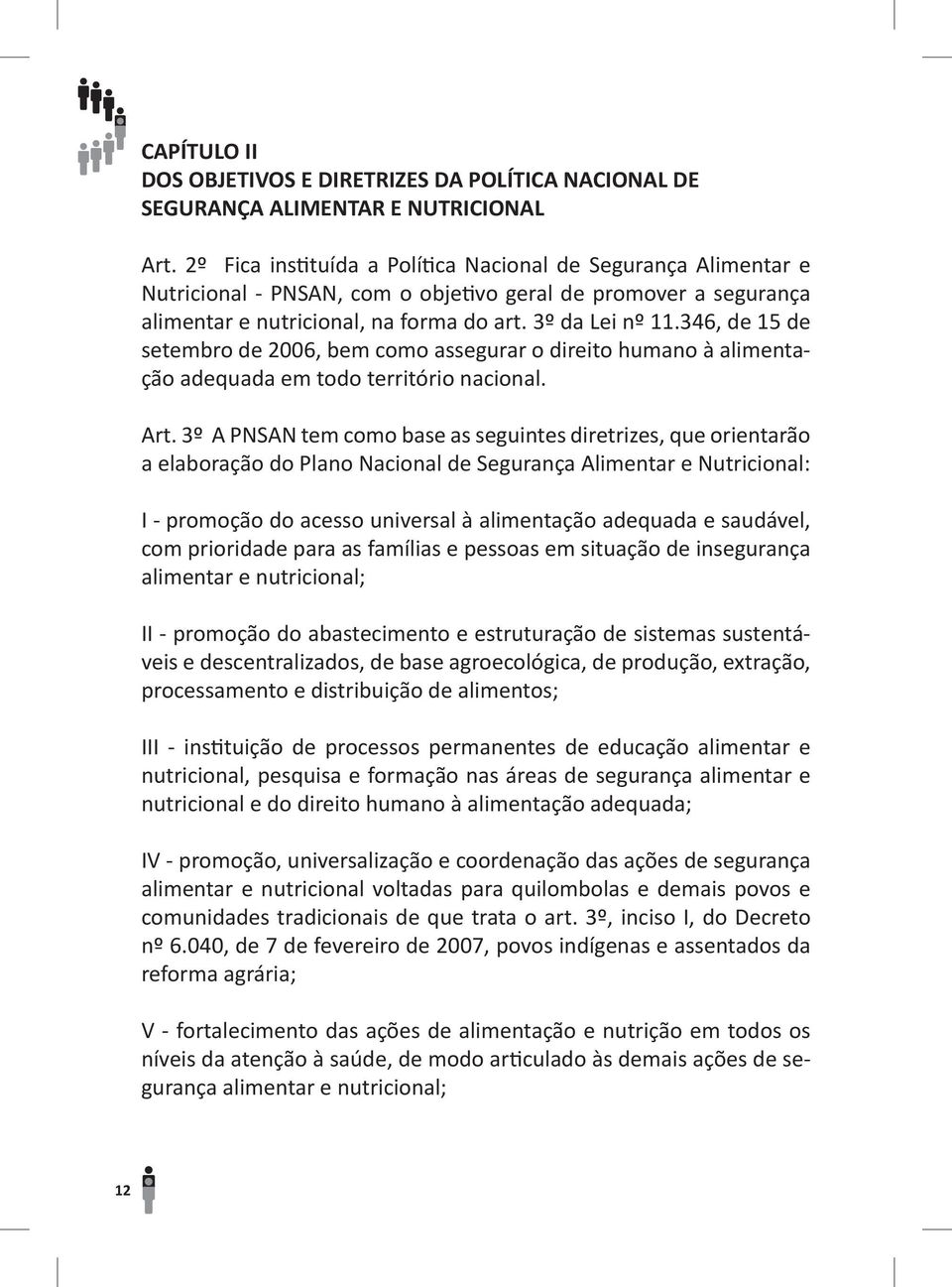 346, de 15 de setembro de 2006, bem como assegurar o direito humano à alimentação adequada em todo território nacional. Art.