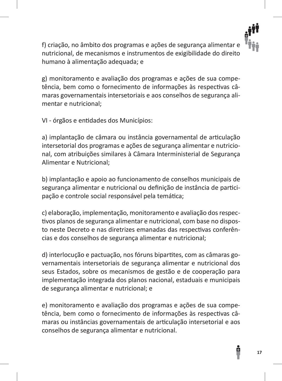 VI - órgãos e entidades dos Municípios: a) implantação de câmara ou instância governamental de articulação intersetorial dos programas e ações de segurança alimentar e nutricional, com atribuições