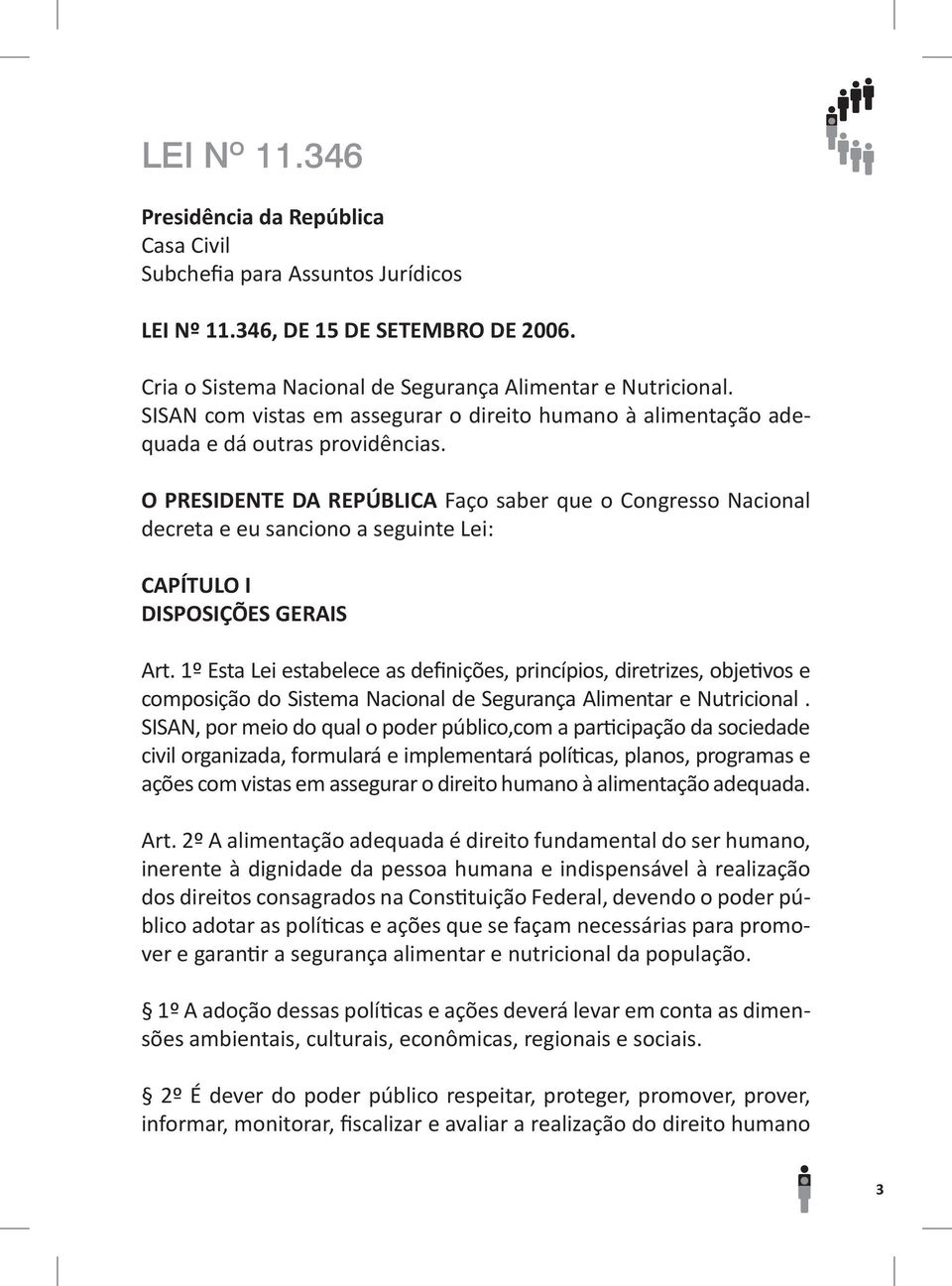 O PRESIDENTE DA REPÚBLICA Faço saber que o Congresso Nacional decreta e eu sanciono a seguinte Lei: CAPÍTULO I DISPOSIÇÕES GERAIS Art.