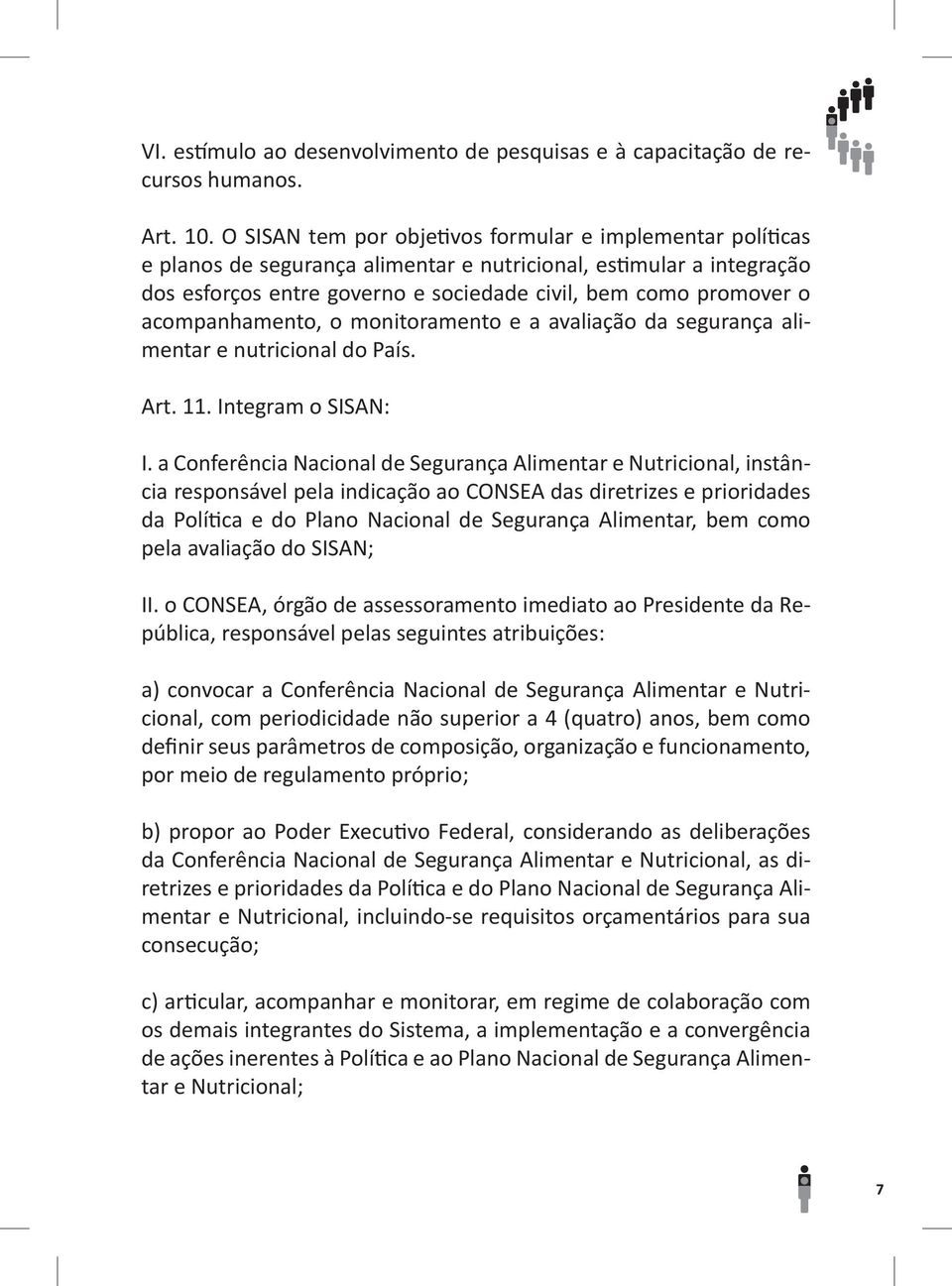 acompanhamento, o monitoramento e a avaliação da segurança alimentar e nutricional do País. Art. 11. Integram o SISAN: I.