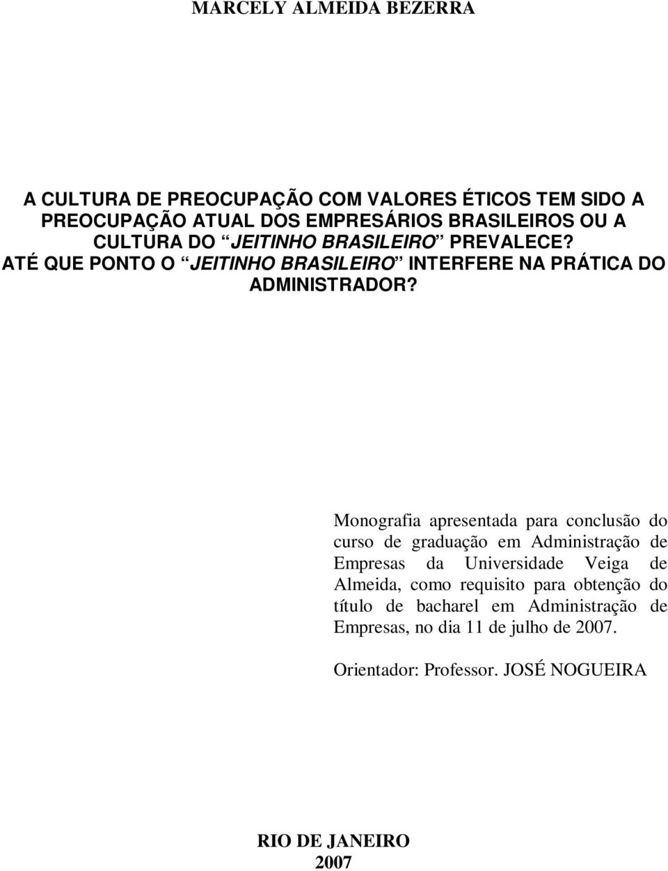 Monografia apresentada para conclusão do curso de graduação em Administração de Empresas da Universidade Veiga de Almeida, como