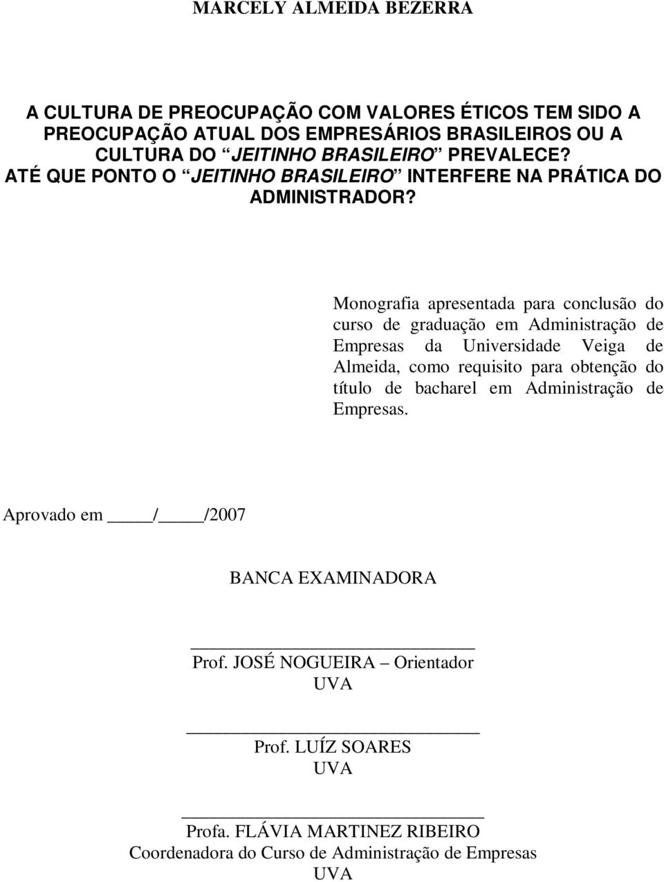 Monografia apresentada para conclusão do curso de graduação em Administração de Empresas da Universidade Veiga de Almeida, como requisito para obtenção do