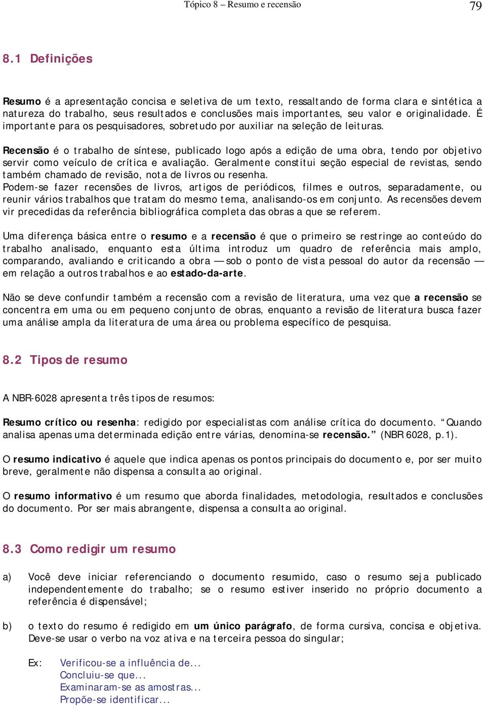 originalidade. É importante para os pesquisadores, sobretudo por auxiliar na seleção de leituras.