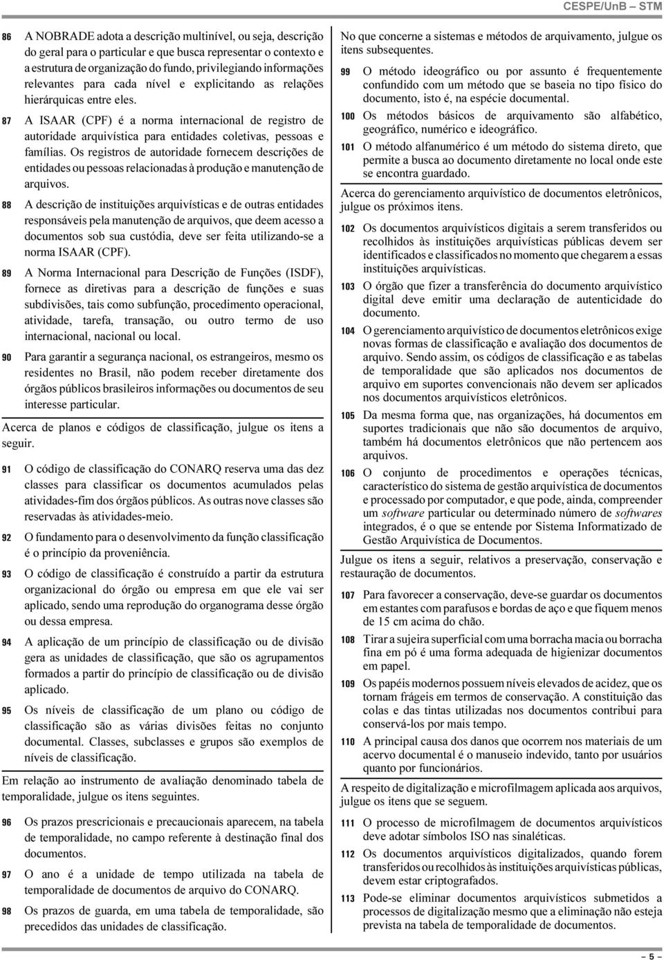 Os registros de autoridade fornecem descrições de entidades ou pessoas relacionadas à produção e manutenção de arquivos.