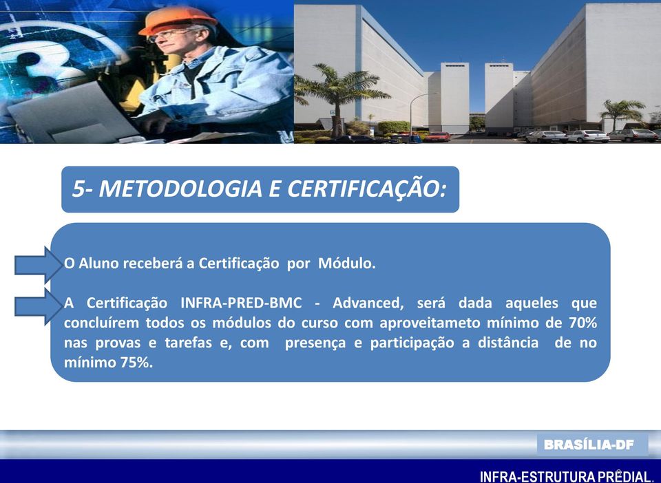 todos os módulos do curso com aproveitameto mínimo de 70% nas provas e tarefas