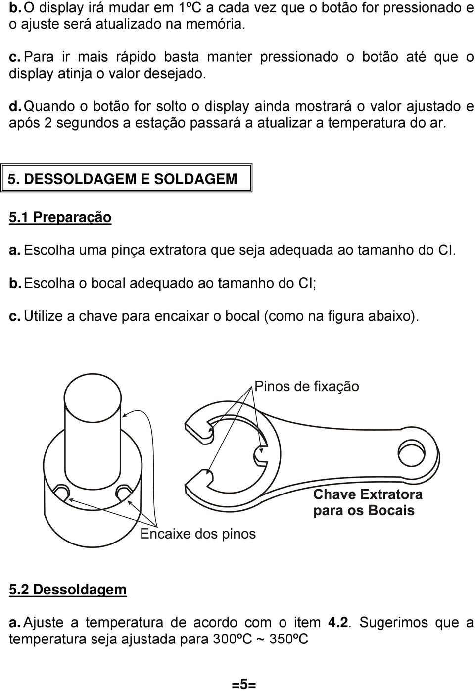 1 Preparação a. Escolha uma pinça extratora que seja adequada ao tamanho do CI. b. Escolha o bocal adequado ao tamanho do CI; c.