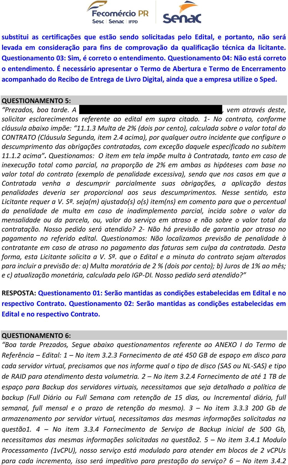 É necessário apresentar o Termo de Abertura e Termo de Encerramento acompanhado do Recibo de Entrega de Livro Digital, ainda que a empresa utilize o Sped. QUESTIONAMENTO 5: Prezados, boa tarde.