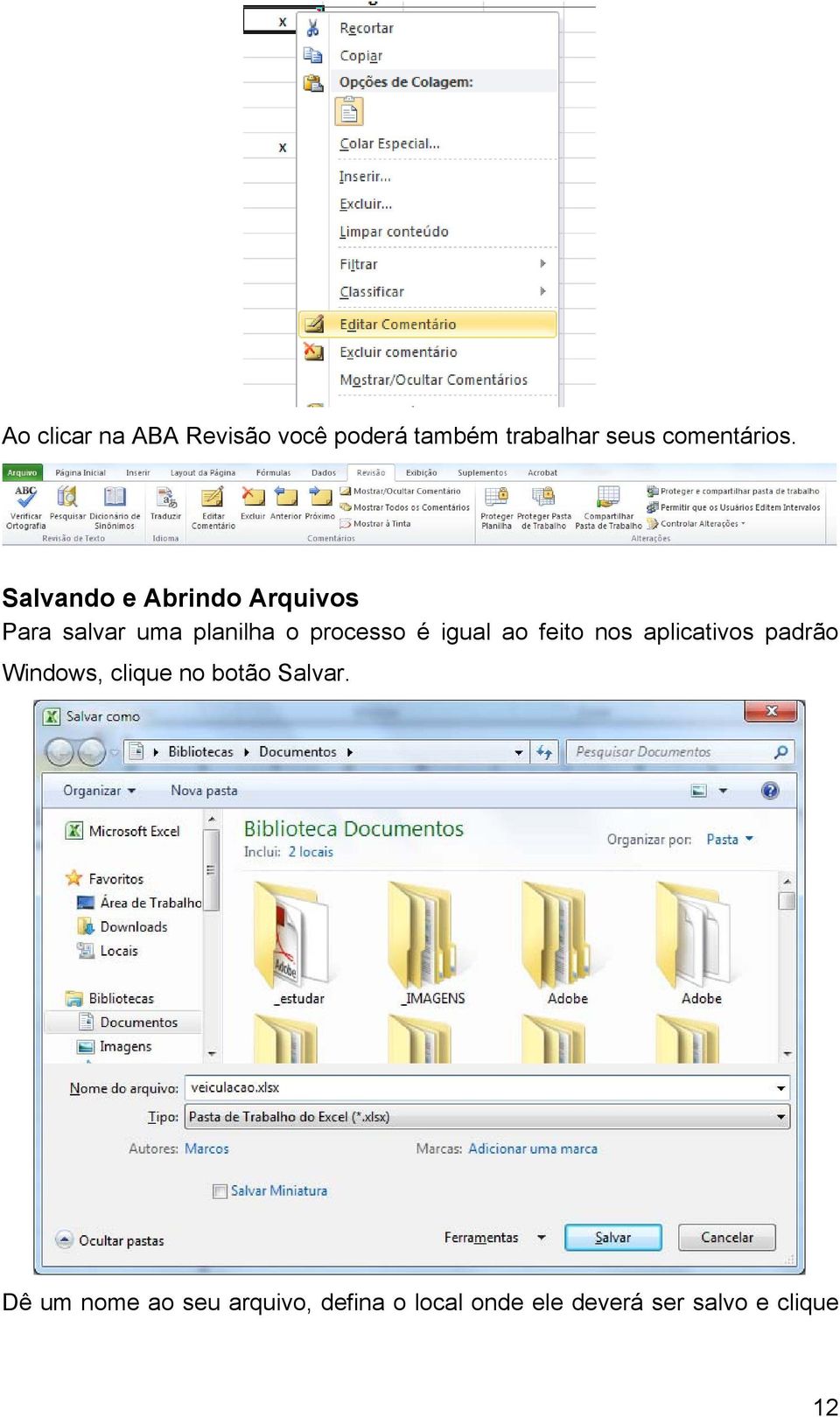 ao feito nos aplicativos padrão Windows, clique no botão Salvar.