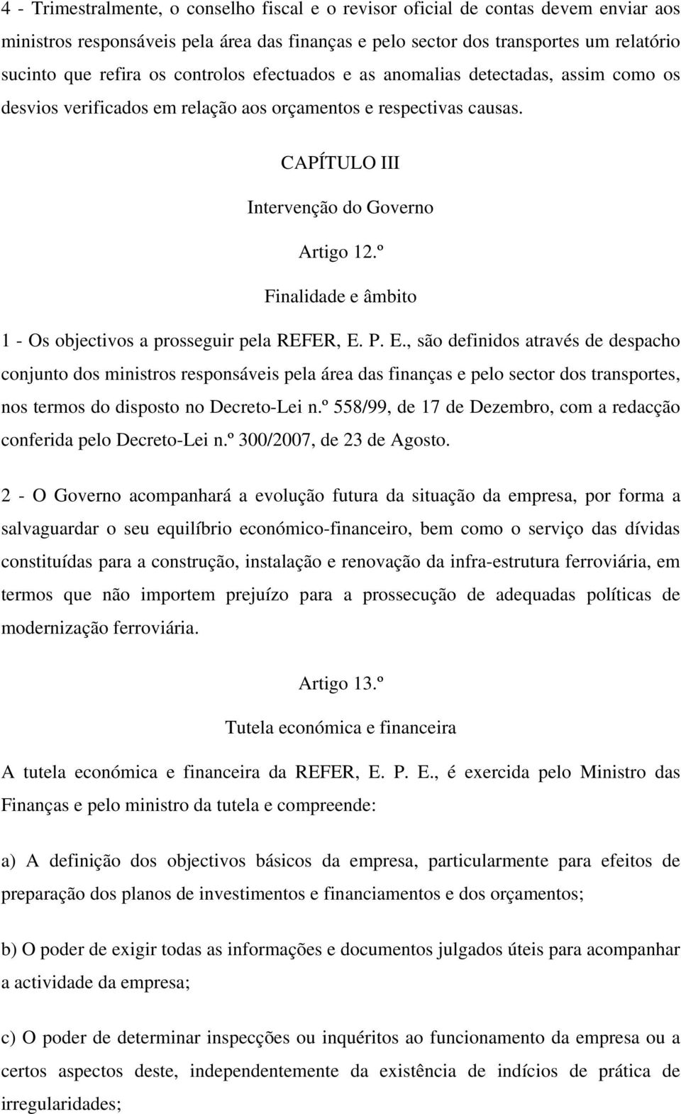 º Finalidade e âmbito 1 - Os objectivos a prosseguir pela REFER, E.