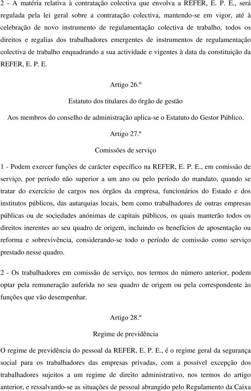 trabalhadores emergentes de instrumentos de regulamentação colectiva de trabalho enquadrando a sua actividade e vigentes à data da constituição da REFER, E. P. E. Artigo 26.