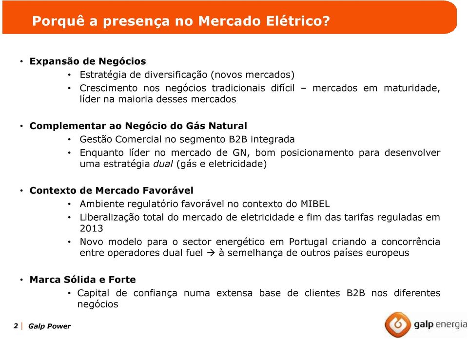 Gás Natural Gestão Comercial no segmento B2B integrada Enquanto líder no mercado de GN, bom posicionamento para desenvolver uma estratégia dual (gás e eletricidade) Contexto de Mercado Favorável