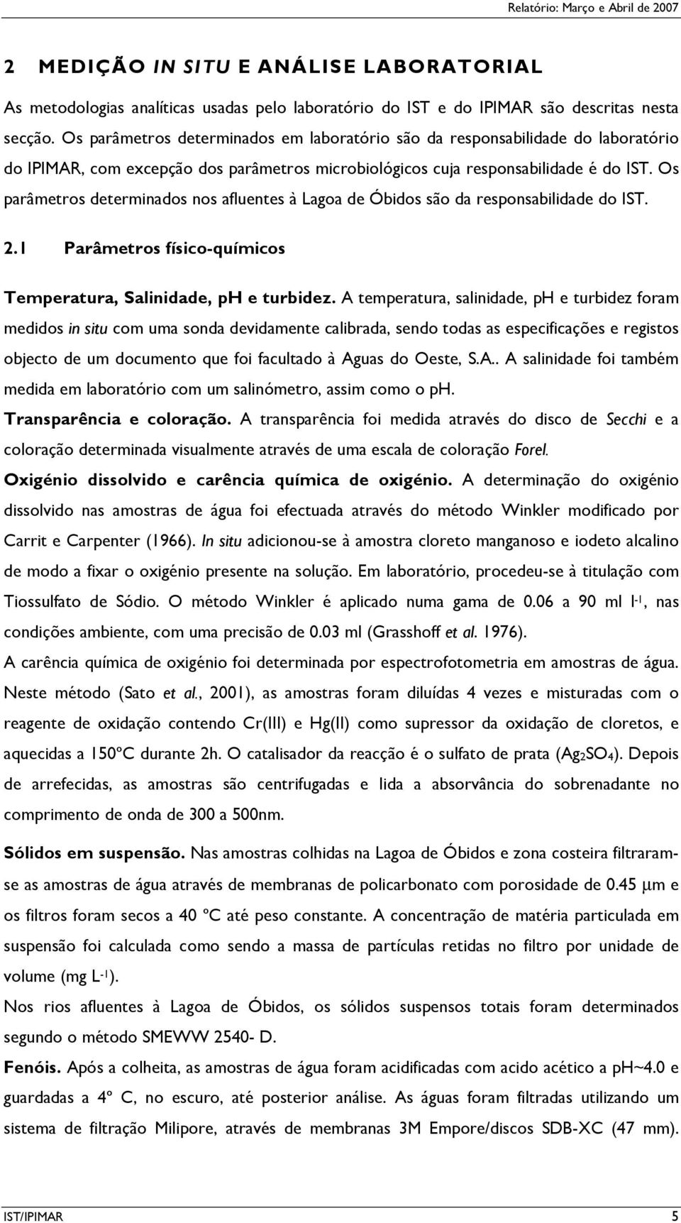 Os parâmetros determinados nos afluentes à Lagoa de Óbidos são da responsabilidade do IST. 2.1 Parâmetros físico-químicos Temperatura, Salinidade, ph e turbidez.