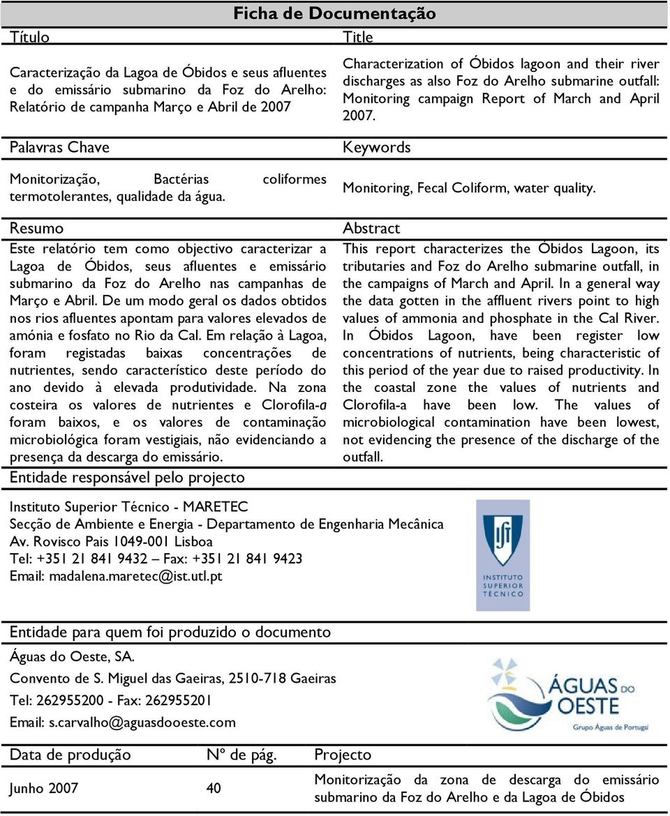 Palavras Chave Monitorização, Bactérias coliformes termotolerantes, qualidade da água. Keywords Monitoring, Fecal Coliform, water quality.