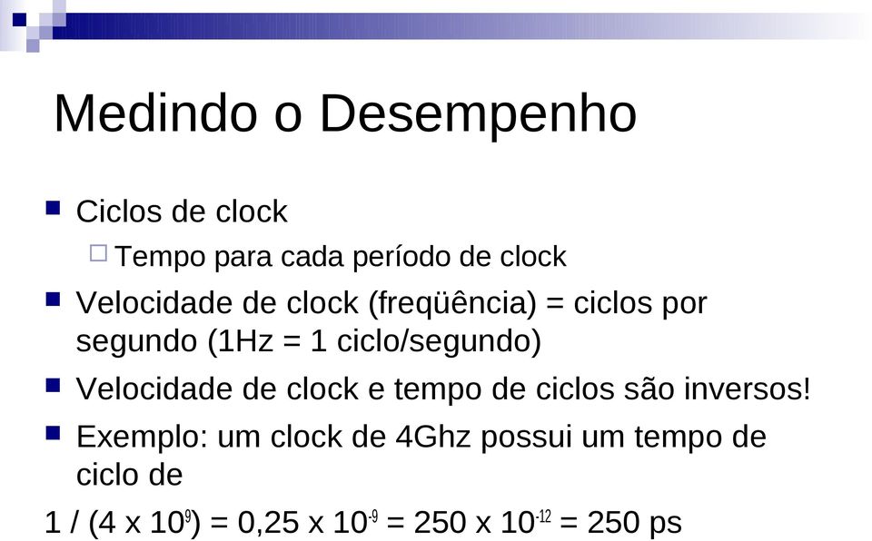 ciclo/segundo) Velocidade de clock e tempo de ciclos são inversos!