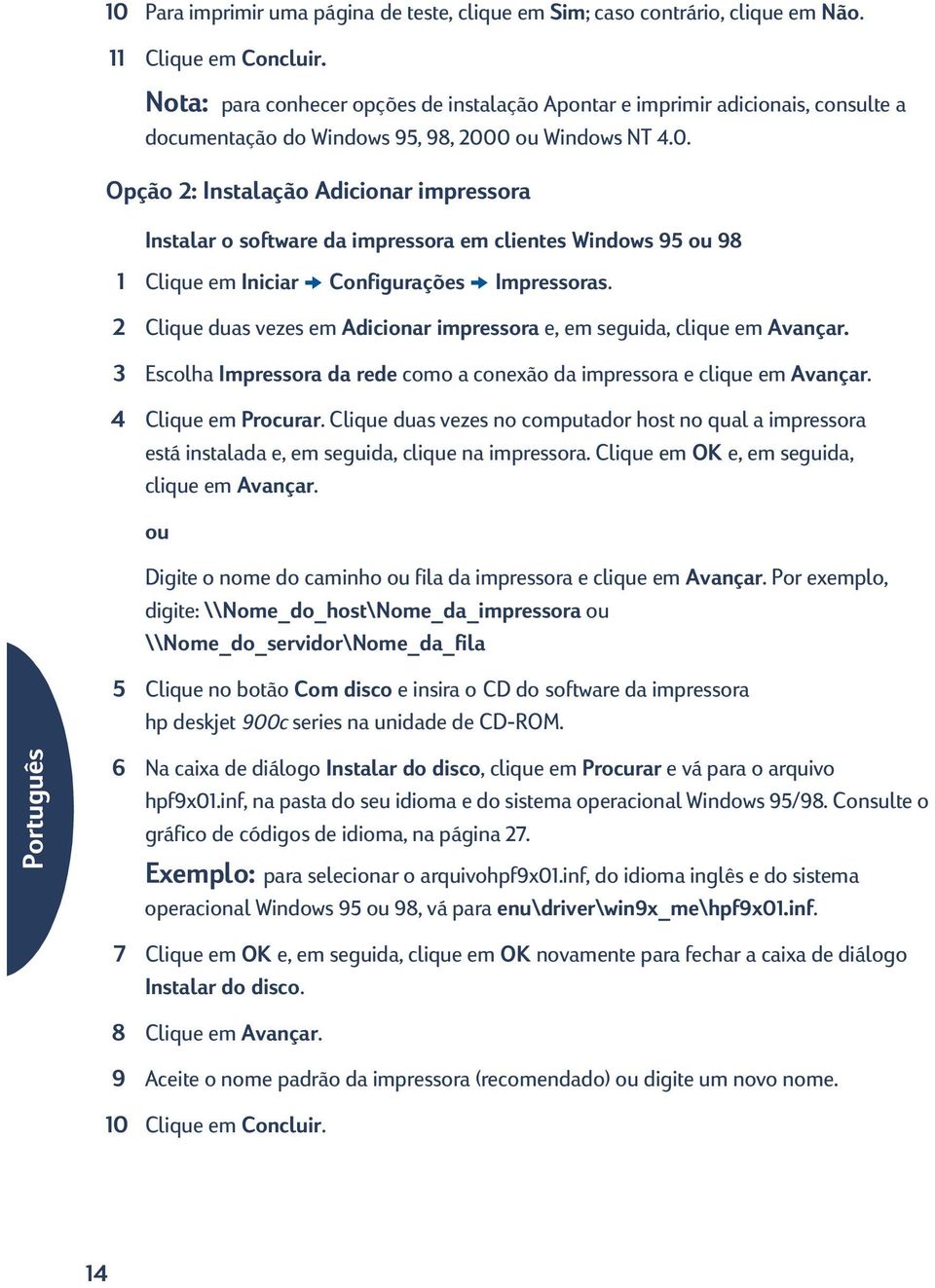 0 ou Windows NT 4.0. Opção 2: Instalação Adicionar impressora Instalar o software da impressora em clientes Windows 95 ou 98 1 Clique em Iniciar Configurações Impressoras.