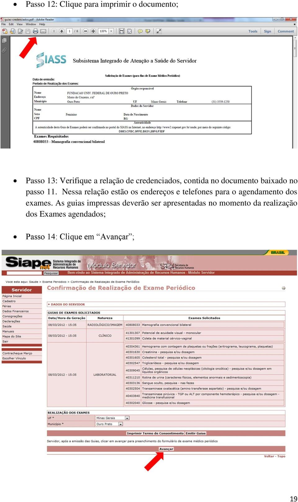 Nessa relação estão os endereços e telefones para o agendamento dos exames.