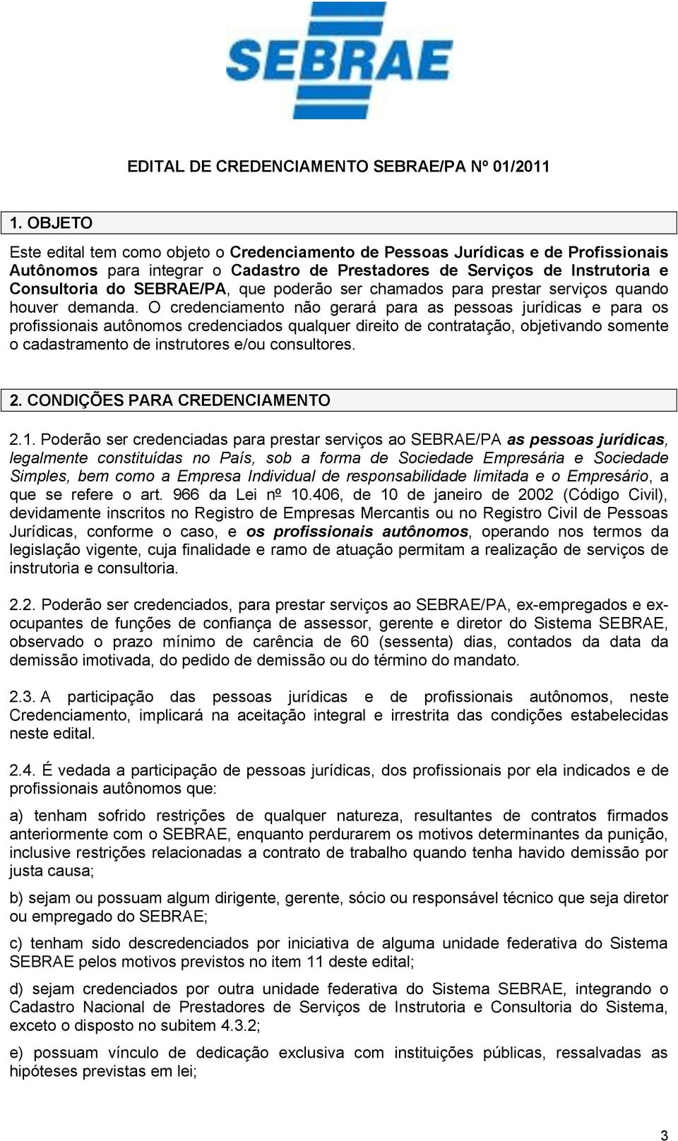 que poderão ser chamados para prestar serviços quando houver demanda.