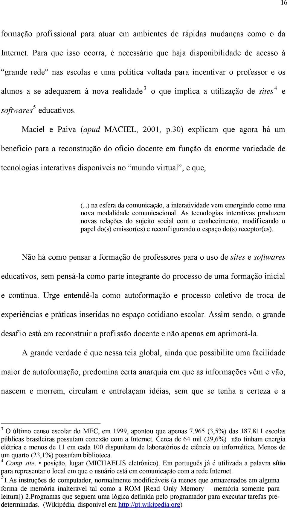 implica a utilização de sites 4 e softwares 5 educativos. Maciel e Paiva (apud MACIEL, 2001, p.