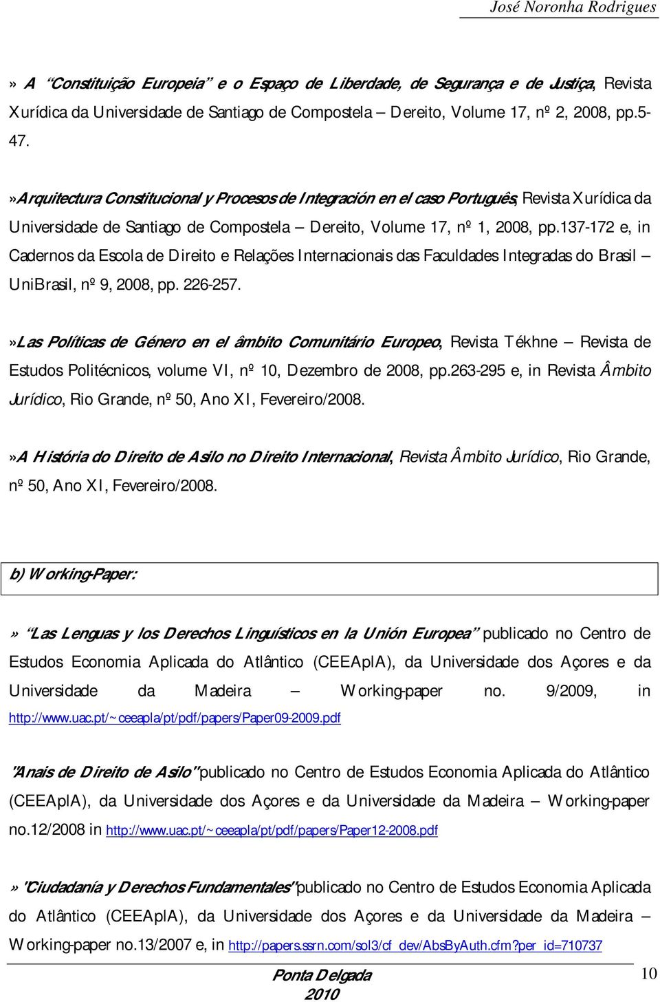 137-172 e, in Cadernos da Escola de Direito e Relações Internacionais das Faculdades Integradas do Brasil UniBrasil, nº 9, 2008, pp. 226-257.