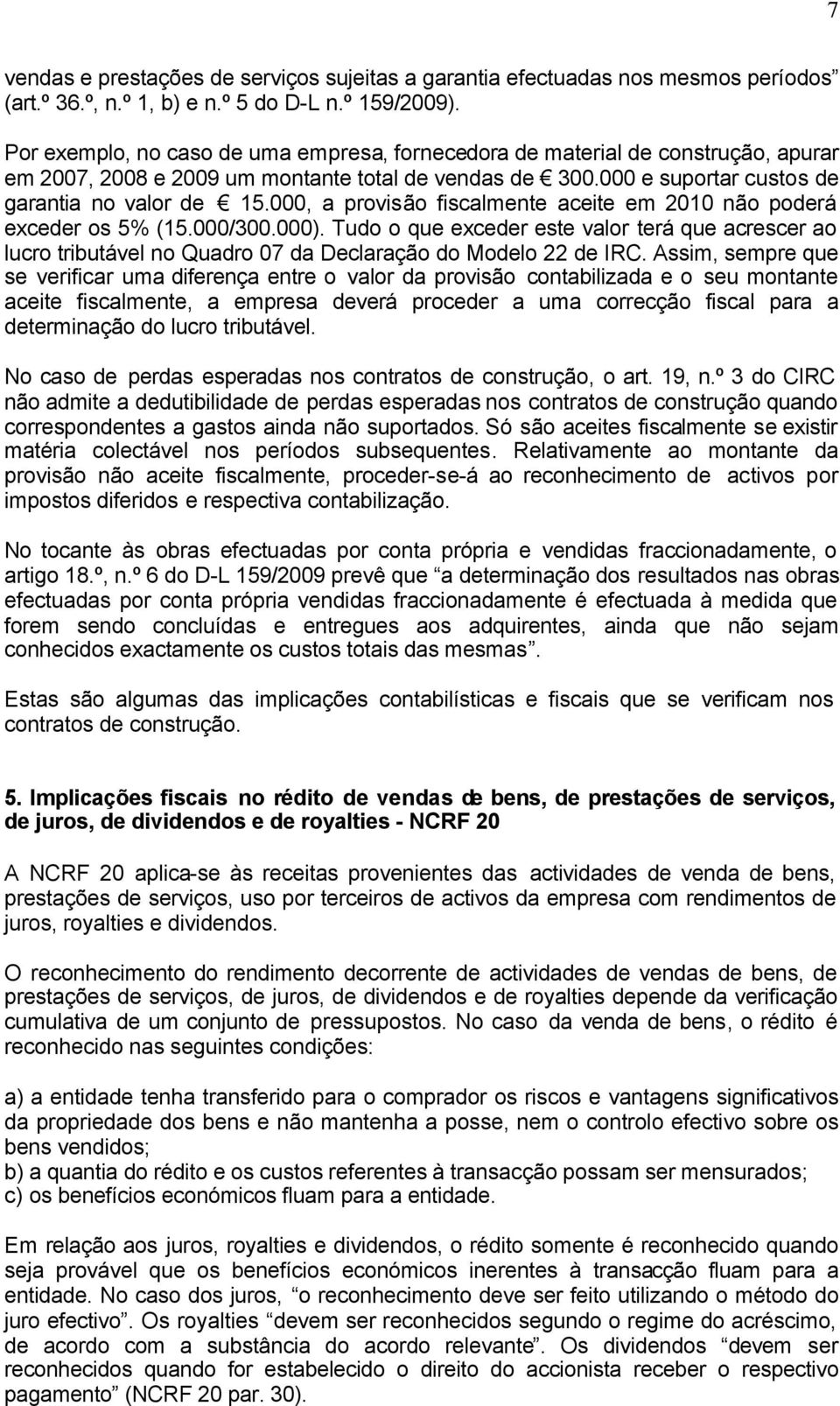 000, a provisão fiscalmente aceite em 2010 não poderá exceder os 5% (15.000/300.000).