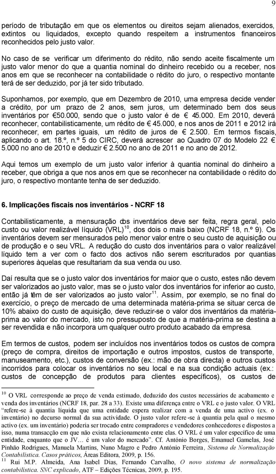 contabilidade o rédito do juro, o respectivo montante terá de ser deduzido, por já ter sido tributado.