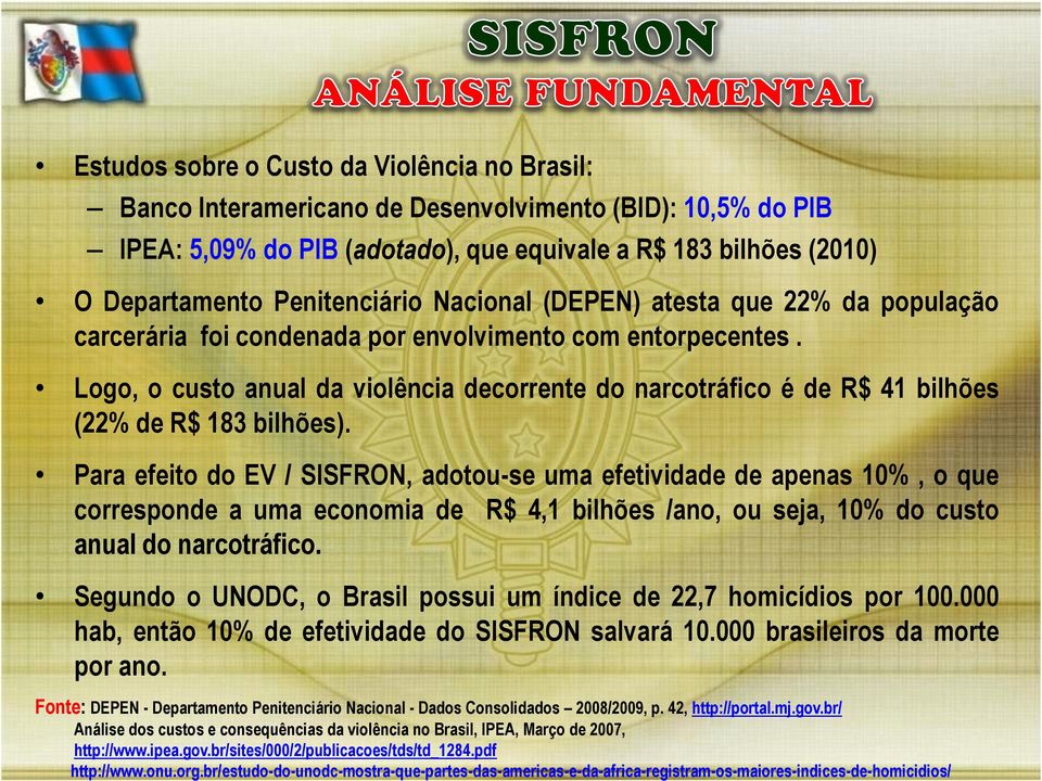 br/estudo-do-unodc-mostra-que-partes-das-americas-e-da-africa-registram-os-maiores-indices-de-homicidios/ Estudos sobre o Custo da Violência no Brasil: Banco Interamericano de Desenvolvimento (BID):