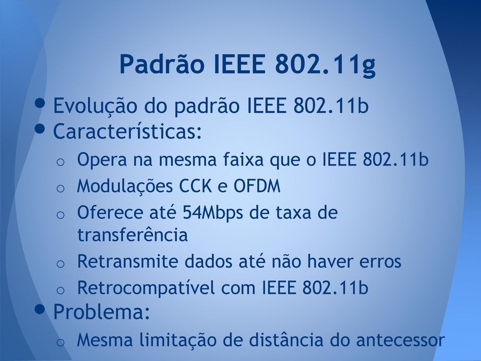 11b o Modulações CCK e OFDM o Oferece até 54Mbps de taxa de transferência o