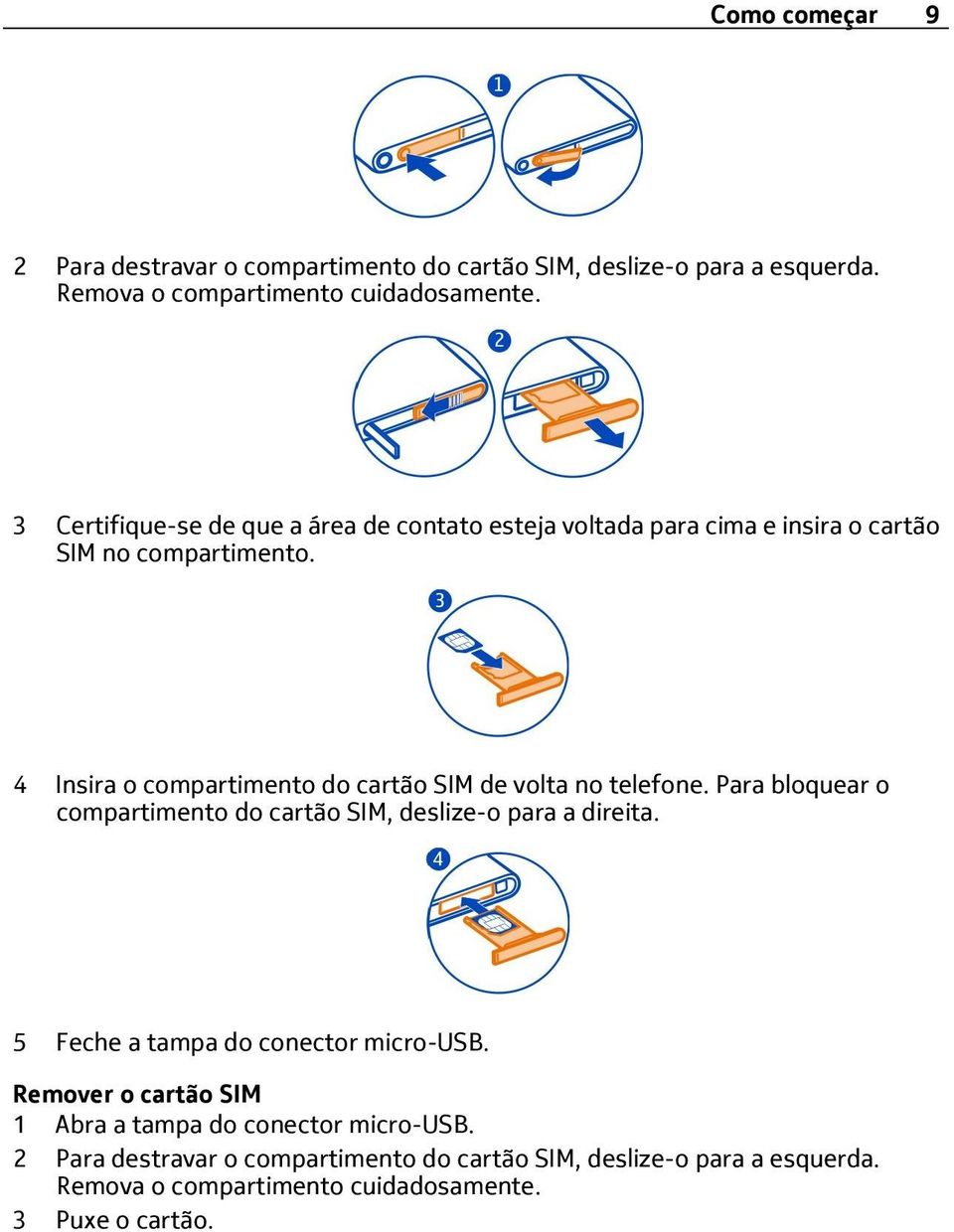 4 Insira o compartimento do cartão SIM de volta no telefone. Para bloquear o compartimento do cartão SIM, deslize-o para a direita.