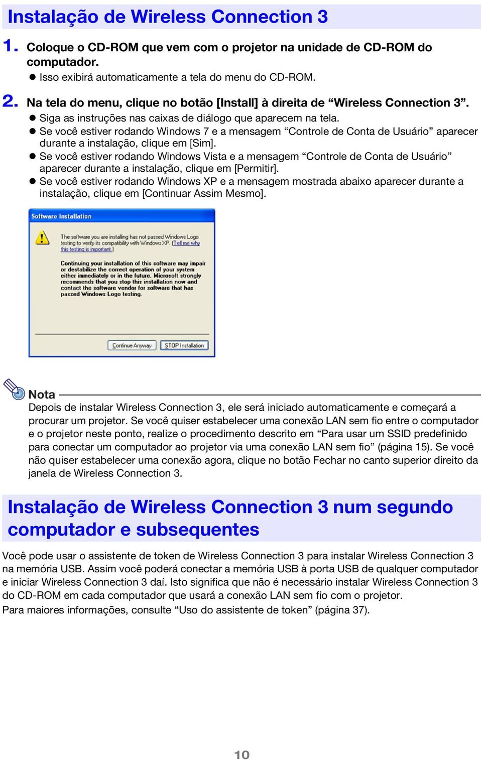 Se você estiver rodando Windows 7 e a mensagem Controle de Conta de Usuário aparecer durante a instalação, clique em [Sim].