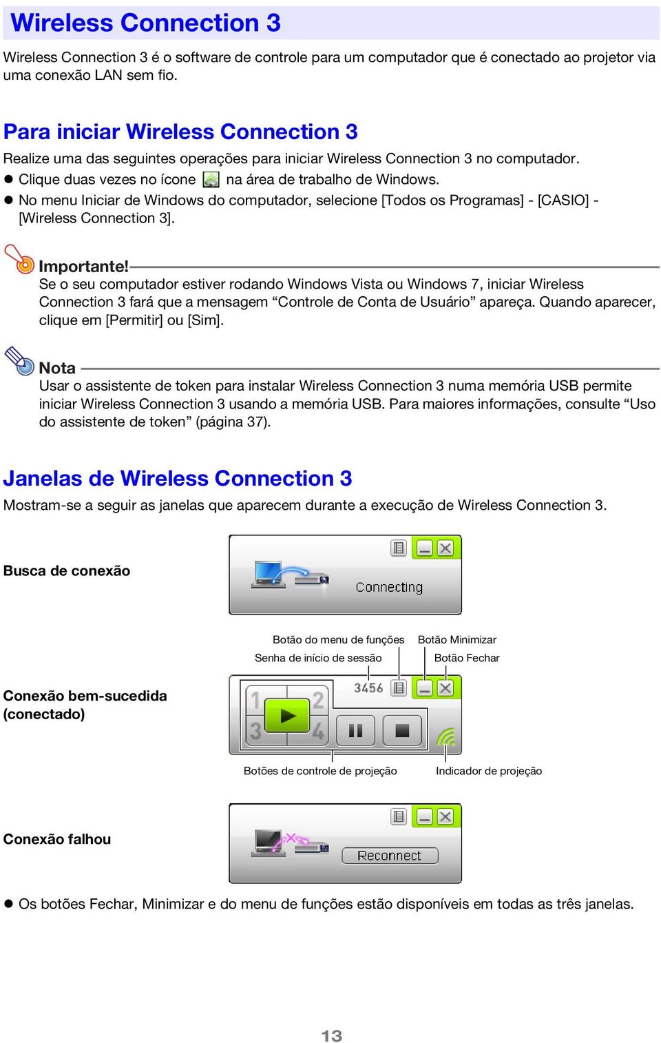 No menu Iniciar de Windows do computador, selecione [Todos os Programas] - [CASIO] - [Wireless Connection 3]. Importante!