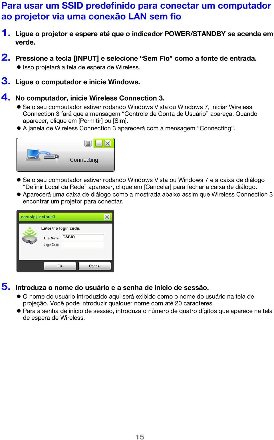 No computador, inicie Wireless Connection 3. Se o seu computador estiver rodando Windows Vista ou Windows 7, iniciar Wireless Connection 3 fará que a mensagem Controle de Conta de Usuário apareça.