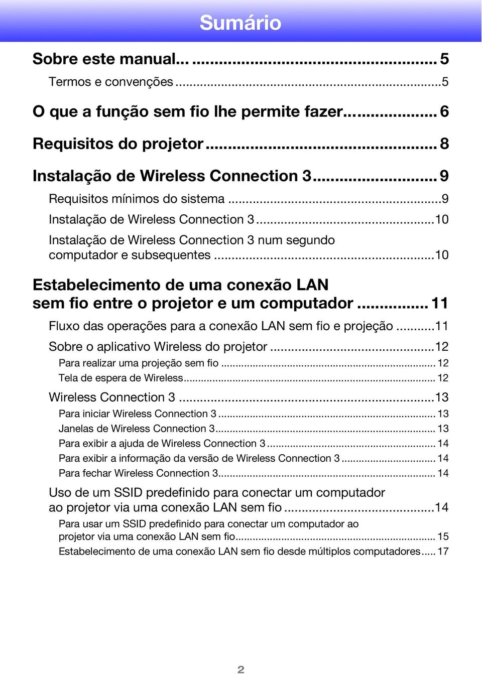 ..10 Estabelecimento de uma conexão LAN sem fio entre o projetor e um computador... 11 Fluxo das operações para a conexão LAN sem fio e projeção...11 Sobre o aplicativo Wireless do projetor.