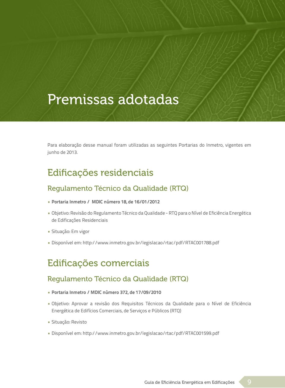 Energética de Edificações Residenciais Situação: Em vigor Disponível em: http://www.inmetro.gov.br/legislacao/rtac/pdf/rtac001788.