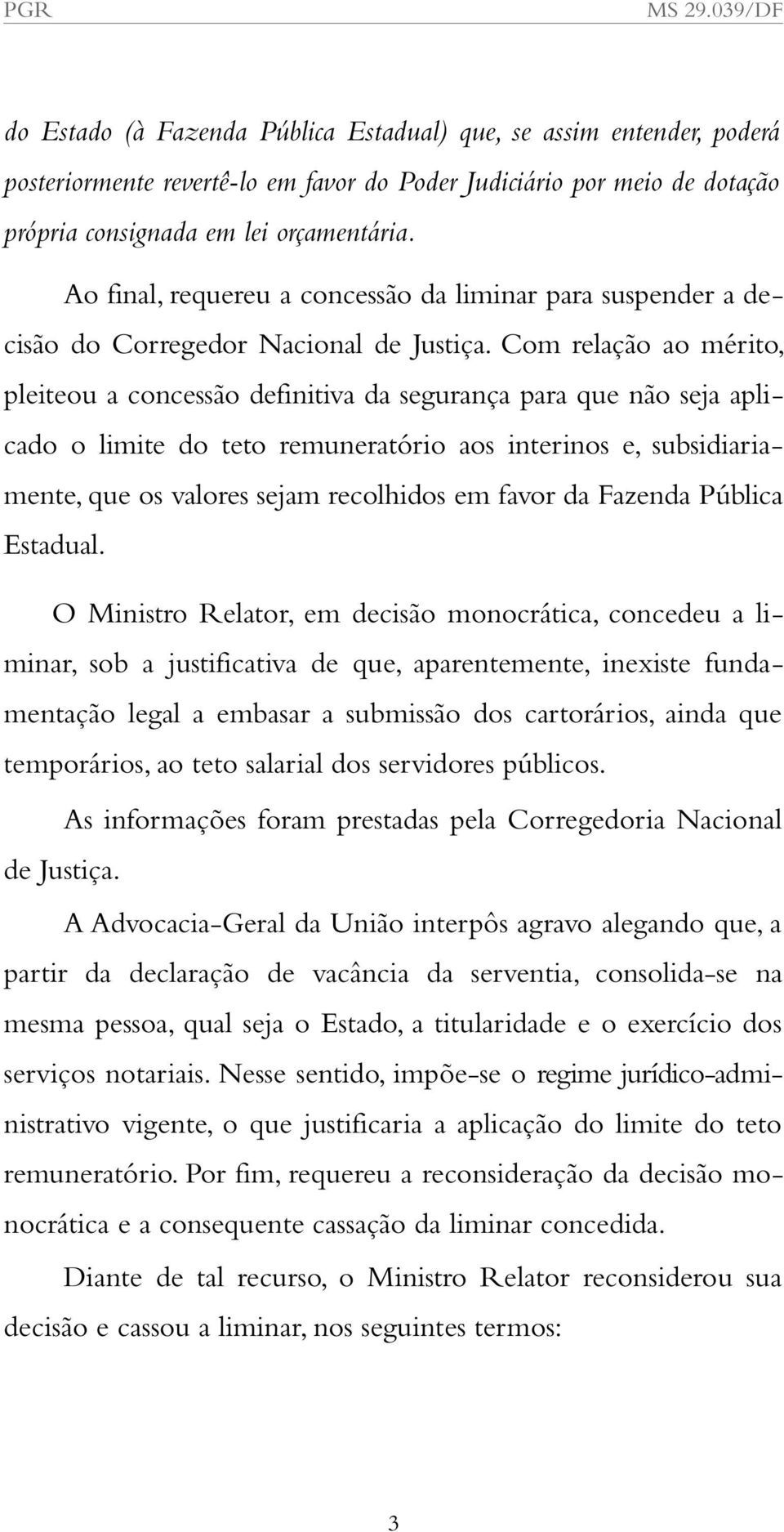 Com relação ao mérito, pleiteou a concessão definitiva da segurança para que não seja aplicado o limite do teto remuneratório aos interinos e, subsidiariamente, que os valores sejam recolhidos em