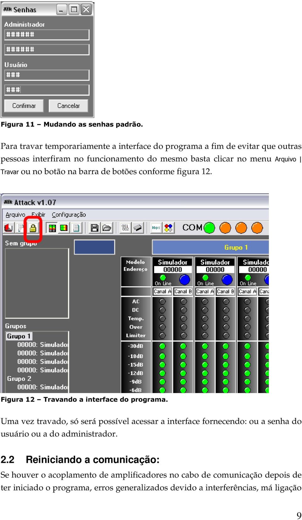 Arquivo Travar ou no botão na barra de botões conforme figura 12. Figura 12 Travando a interface do programa.