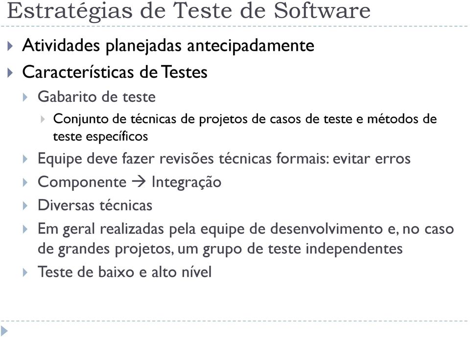 revisões técnicas formais: evitar erros Componente Integração Diversas técnicas Em geral realizadas pela