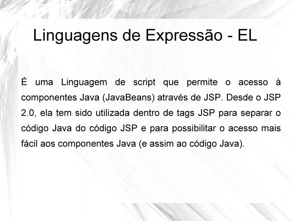 0, ela tem sido utilizada dentro de tags JSP para separar o código Java do
