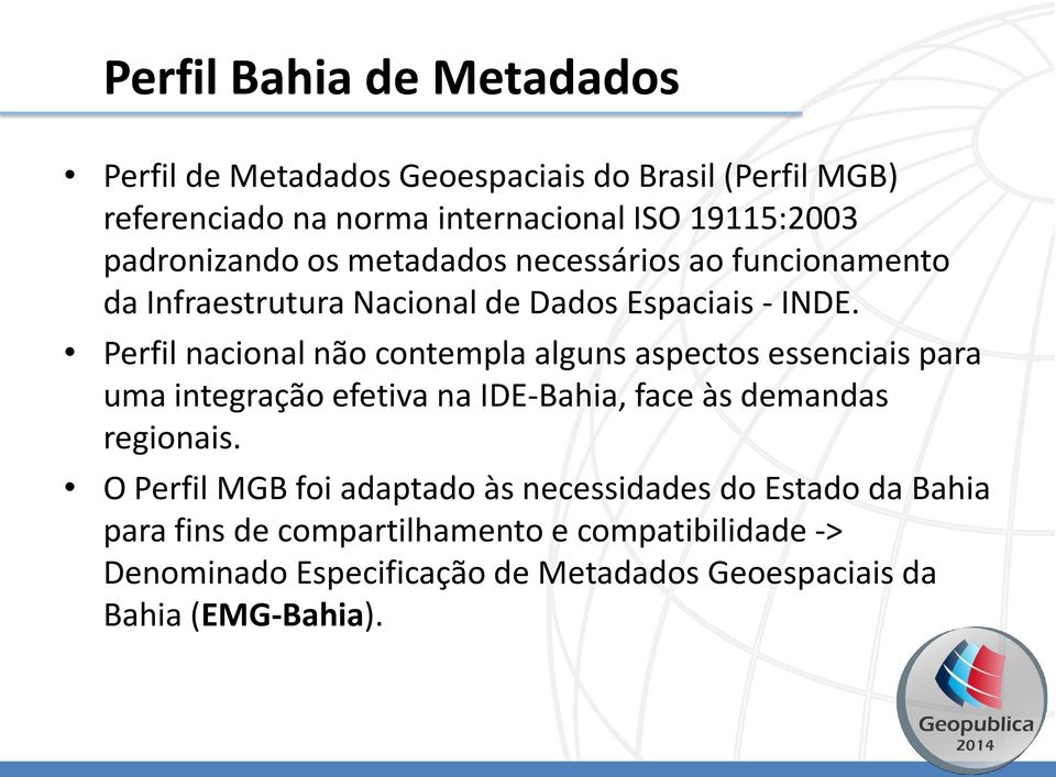 Perfil nacional não contempla alguns aspectos essenciais para uma integração efetiva na IDE-Bahia, face às demandas regionais.