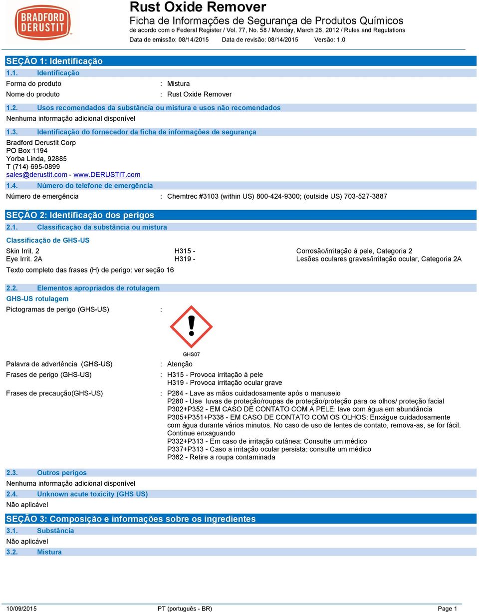 Yorba Linda, 92885 T (714) 695-0899 sales@derustit.com - www.derustit.com 1.4. Número do telefone de emergência Número de emergência : Chemtrec #3103 (within US) 800-424-9300; (outside US) 703-527-3887 SEÇÃO 2: Identificação dos perigos 2.
