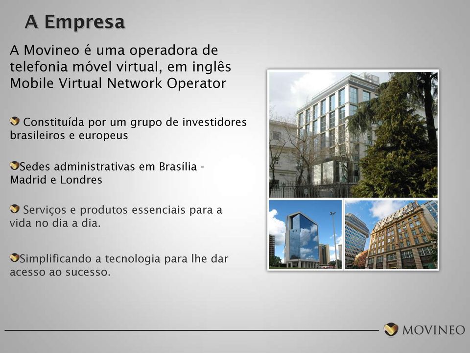europeus Sedes administrativas em Brasília - Madrid e Londres Serviços e produtos