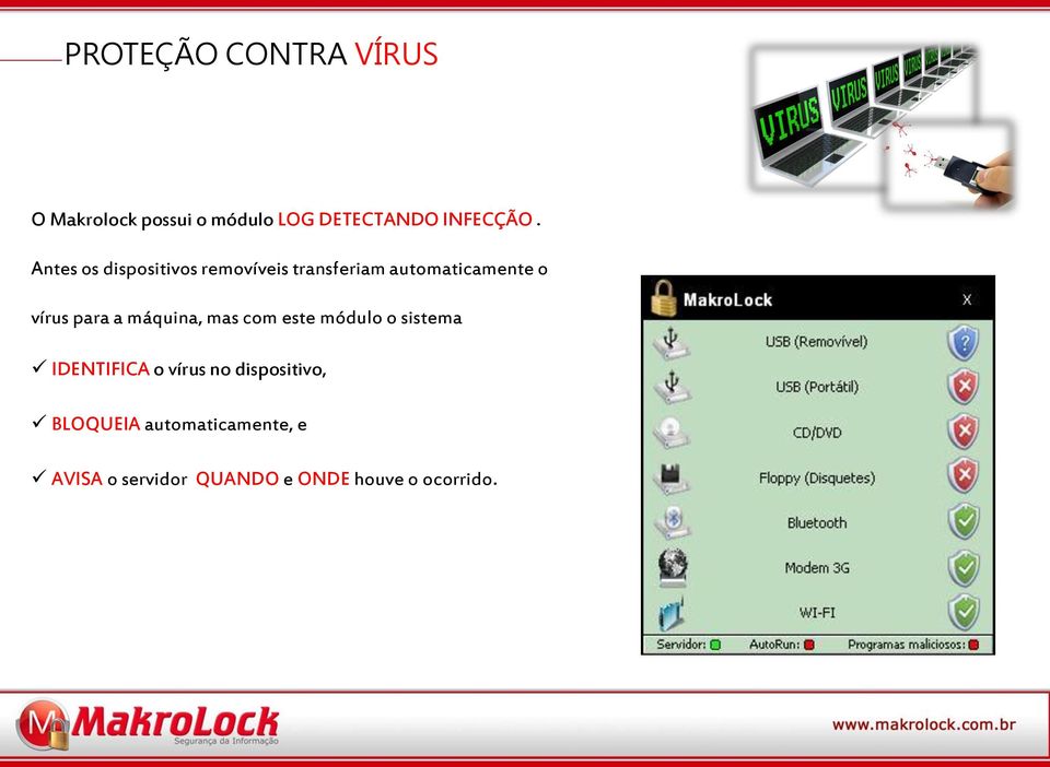 máquina, mas com este módulo o sistema IDENTIFICA o vírus no dispositivo,