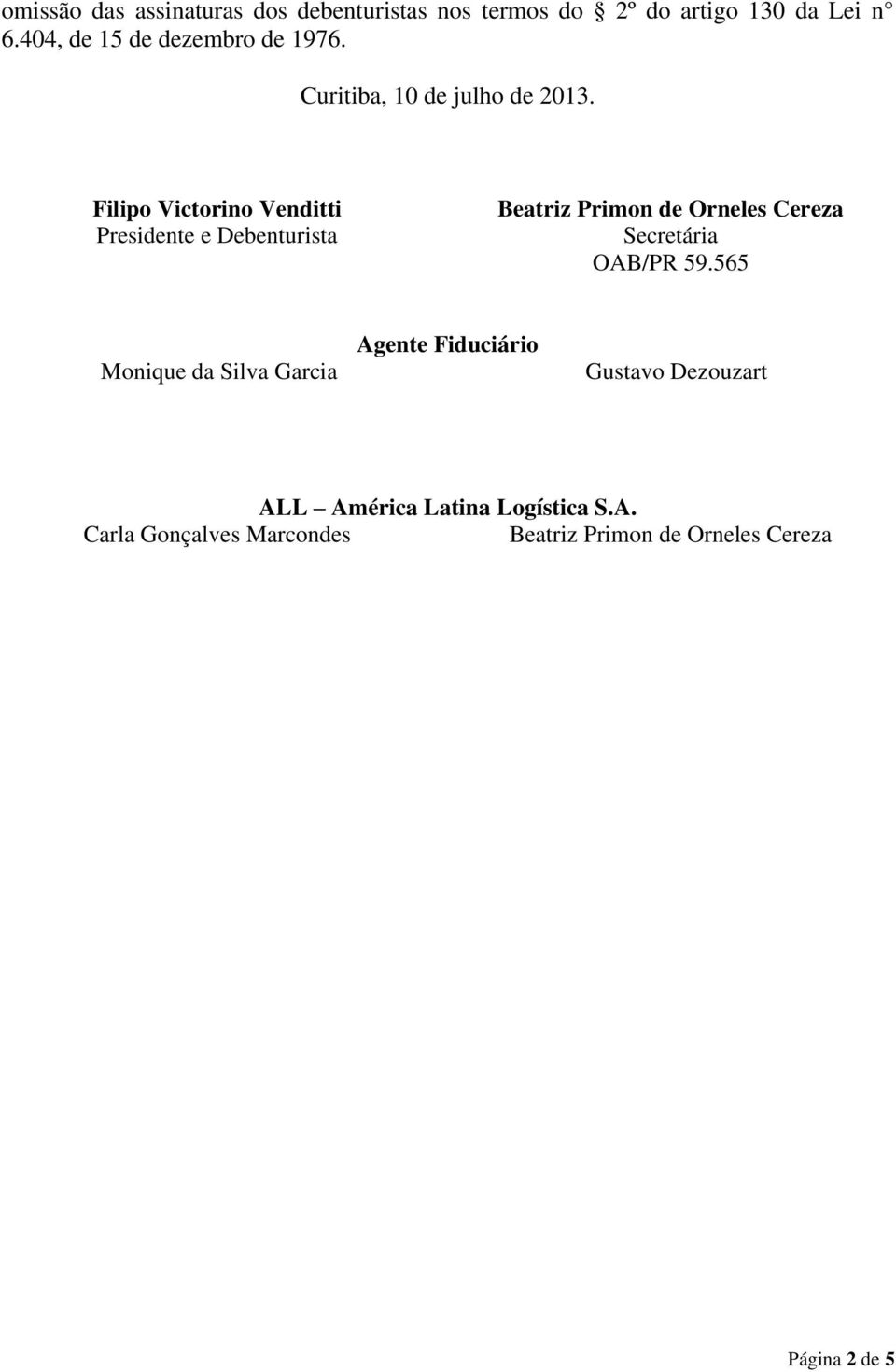 Filipo Victorino Venditti Presidente e Debenturista Beatriz Primon de Orneles Cereza Secretária OAB/PR 59.