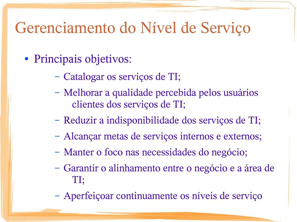 serviços de TI; Alcançar metas de serviços internos e externos; Manter o foco nas necessidades do
