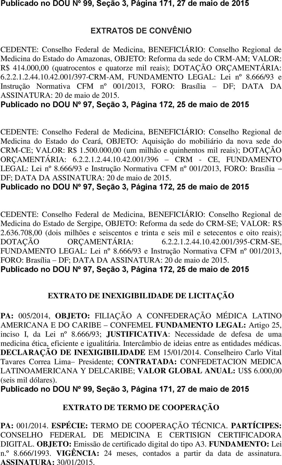 666/93 e Instrução Normativa CFM nº 001/2013, FORO: Brasília DF; DATA DA ASSINATURA: 20 de maio de 2015.