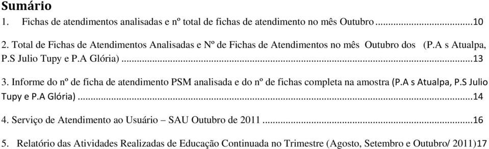 .. 13 3. Informe do nº de ficha de atendimento PSM analisada e do nº de fichas completa na amostra (P.A s Atualpa, P.S Julio Tupy e P.