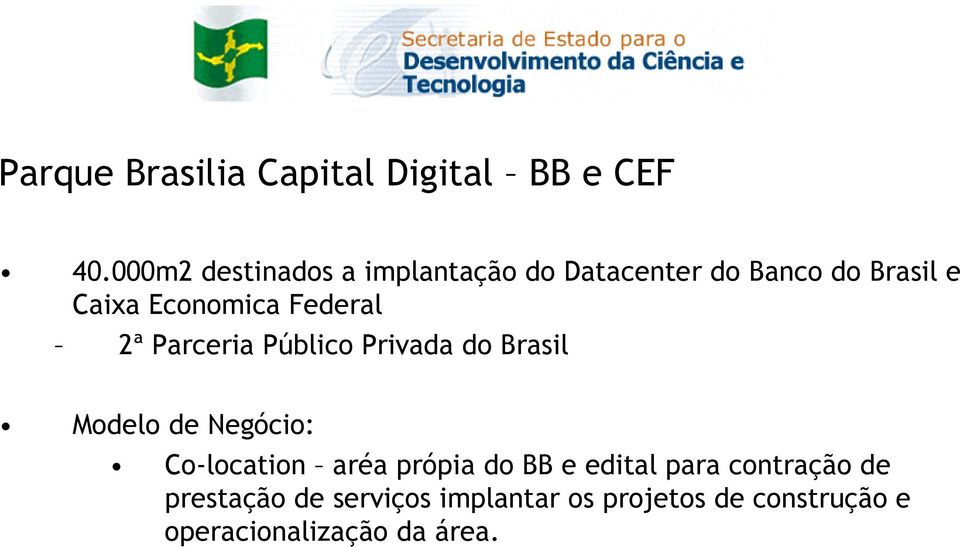 Federal 2ª Parceria Público Privada do Brasil Modelo de Negócio: Co-location aréa