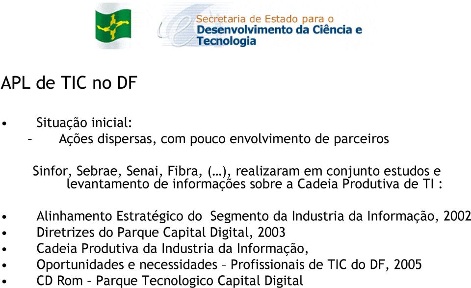 Estratégico do Segmento da Industria da Informação, 2002 Diretrizes do Parque Capital Digital, 2003 Cadeia Produtiva da