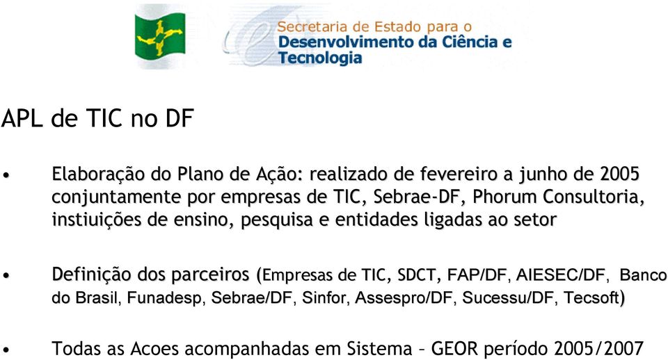 Definição dos parceiros parceiros (Empresas de TIC, SDCT, FAP/DF, AIESEC/DF, Banco do Brasil, Funadesp,,