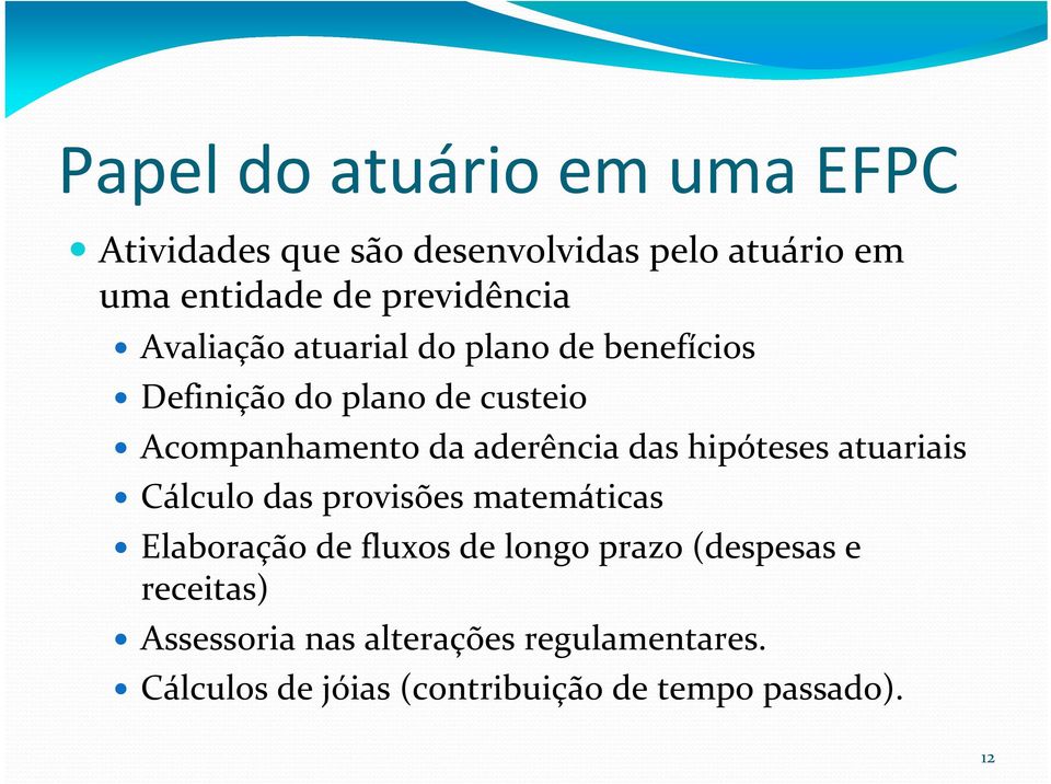 aderência das hipóteses atuariais Cálculo das provisões matemáticas Elaboração de fluxos de longo prazo